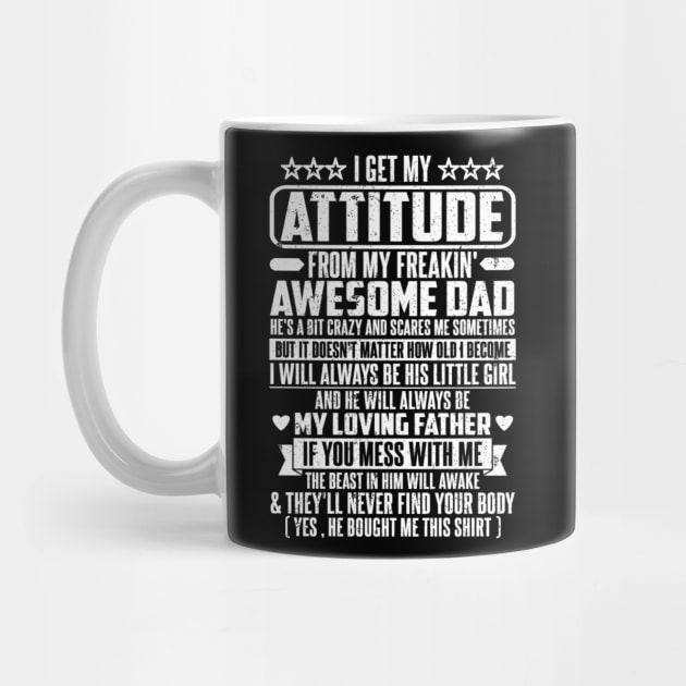 I GET MY ATTITUDE FROM MY FREAKIN' AWESOME DAD by SilverTee